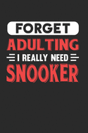 Forget Adulting I Really Need Snooker: Blank Lined Journal Notebook for Snooker Lovers