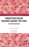 Forgetting Polish Violence Against the Jews: The Great Whitewash