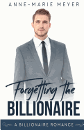 Forgetting the Billionaire: A Clean Billionaire Romance