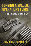 Forging a Special Operations Force: The Us Army Rangers