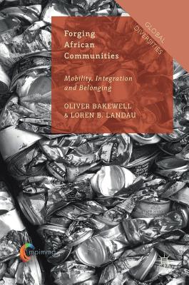 Forging African Communities: Mobility, Integration and Belonging - Bakewell, Oliver (Editor), and Landau, Loren B (Editor)