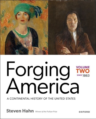 Forging America: Volume Two Since 1863: A Continental History of the United States - Hahn, Steven