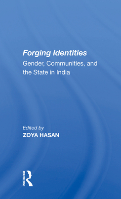 Forging Identities: Gender, Communities, And The State In India - Hasan, Zoya