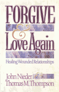 Forgive and Love Again: Healing Wounded Relationships