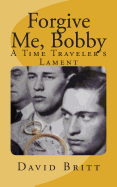 Forgive Me, Bobby: A Time Traveler's Lament