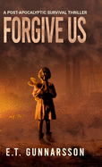 Forgive Us Hard Cover: Post Apocalyptic Fiction