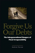 Forgive Us Our Debts: The Intergenerational Dangers of Fiscal Irresponsibility