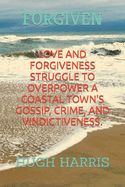 Forgiven: Love and forgiveness struggle to overpower small town gossip, crime and vindictiveness.