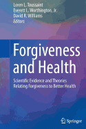 Forgiveness and Health: Scientific Evidence and Theories Relating Forgiveness to Better Health