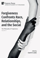 Forgiveness Confronts Race, Relationships, and the Social: The Philosophy of Forgiveness - Volume V