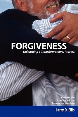 Forgiveness: Unleashing a Transformational Process - Ellis, Larry D, and Borchert, Gerald L (Foreword by)