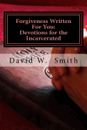 Forgiveness Written for You: 40 Daily Devotionals for the Incarcerated from the Epistles
