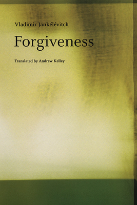 Forgiveness - Jankelevitch, Vladimir, and Kelley, Andrew (Translated by)