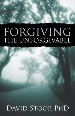 Forgiving the Unforgivable - Stoop, David, Dr.
