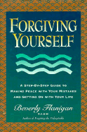 Forgiving Yourself: A Step-By-Step Guide to Making Peace with Yourself and Getting on with Your Live