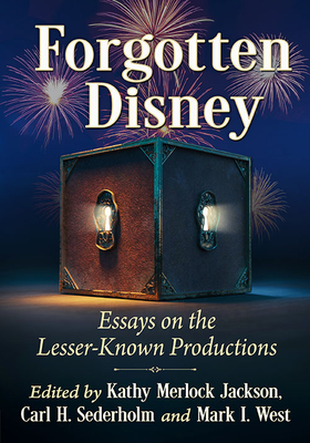 Forgotten Disney: Essays on the Lesser-Known Productions - Jackson, Kathy Merlock (Editor), and Sederholm, Carl H (Editor), and West, Mark I (Editor)