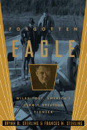 Forgotten Eagle: Wiley Post, America's Heroic Aviation Pioneer - Sterling, Bryan B, and Sterling, Frances N