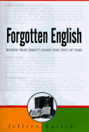 Forgotten English: Words That Didn't Stand the Test of Time - Kacirk, Jeffrey