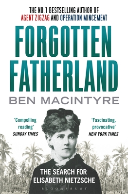 Forgotten Fatherland: The search for Elisabeth Nietzsche - Macintyre, Ben