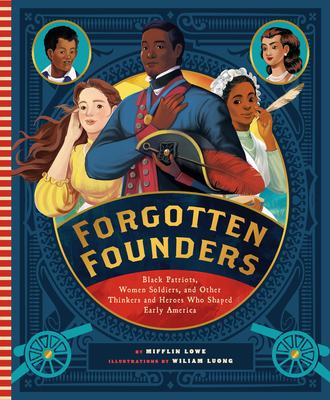 Forgotten Founders: Black Patriots, Women Soldiers, and Other Thinkers and Heroes Who Shaped Early America - Lowe, Mifflin