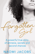 Forgotten Girl: A Powerful True Story of Amnesia, Secrets and Second Chances