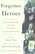 Forgotten Heroes: Inspiring American Portraits from Our Leading Historians