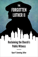 Forgotten Luther II: Reclaiming the Church's Public Witness