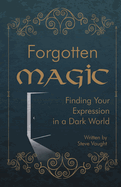 Forgotten Magic: Finding Your Expression in a Dark World