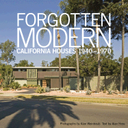 Forgotten Modern: California Houses 1940-1970 - Weintraub, Alan (Photographer), and Hess, Alan (Text by)