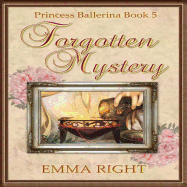 Forgotten Mystery, (Princesses of Chadwick Castle Series II): Princess Ballerina, Book 5