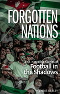 Forgotten Nations: The Incredible Stories of Football in the Shadows