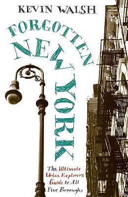 Forgotten New York: Views of a Lost Metropolis - Walsh, Kevin, Ba, MB, Bs, Msc