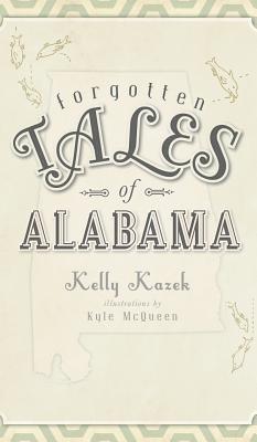 Forgotten Tales of Alabama - Kazek, Kelly