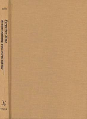 Forgotten Time: The Yazoo-Mississippi Delta After the Civil War the Yazoo-Mississippi Delta After the Civil War - Willis, John C