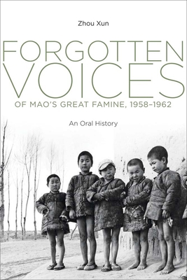 Forgotten Voices of Mao's Great Famine, 1958-1962: An Oral History - Zhou, Xun