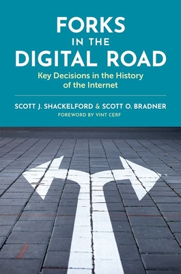 Forks in the Digital Road: Key Decisions in the History of the Internet - Shackelford, Scott J, and Bradner, Scott O