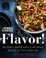 Forks Over Knives: Flavor!: Delicious, Whole-Food, Plant-Based Recipes to Cook Every Day