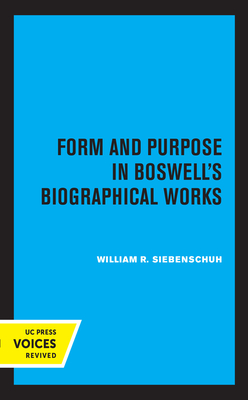 Form and Purpose in Boswell's Biographical Works - Siebenschuh, William R