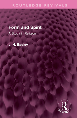 Form and Spirit: A Study in Religion - Badley, J H