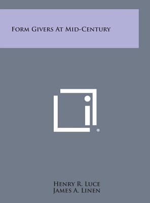 Form Givers at Mid-Century - Luce, Henry R, and Linen, James a (Foreword by), and Belluschi, Pietro (Introduction by)