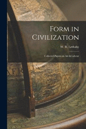Form in Civilization: Collected Papers on Art & Labour