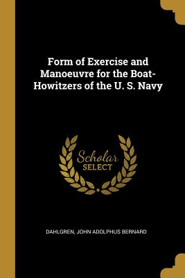 Form of Exercise and Manoeuvre for the Boat-Howitzers of the U. S. Navy - John Adolphus Bernard, Dahlgren