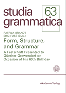 Form, Structure, and Grammar: A Festschrift Presented to Gunther Grewendorf on Occasion of His 60th Birthday