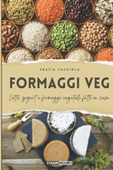 Formaggi veg: Latte, yogurt e formaggi vegetali fatti in casa