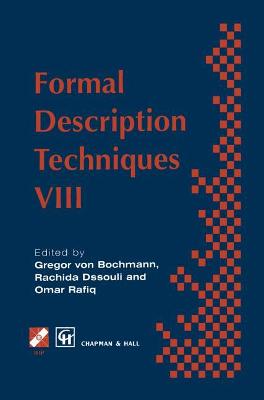 Formal Description Techniques VIII - Von Bochmann, Gregor (Editor), and Dssouli, Rachida (Editor), and Rafiq, Omar (Editor)