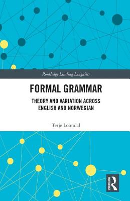 Formal Grammar: Theory and Variation Across English and Norwegian - Lohndal, Terje