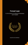 Formal Logic: Or, the Calculus of Inference, Necessary and Probable
