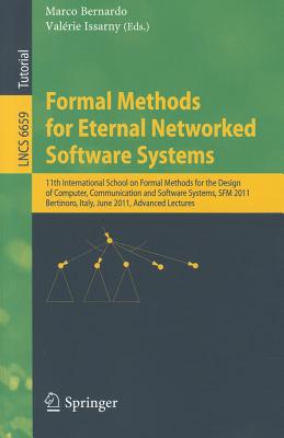 Formal Methods for Eternal Networked Software Systems: 11th International School on Formal Methods for the Design of Computer, Communication and Software Systems, SFM 2011 Bertinoro, Italy, June 13-18, 2011 Advanced Lectures - Bernardo, Marco (Editor), and Issarny, Valerie (Editor)