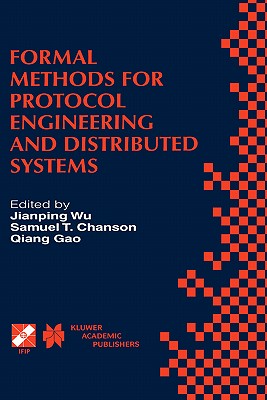 Formal Methods for Protocol Engineering and Distributed Systems: Forte XII / Pstv Xix'99 - Jianping Wu (Editor), and Chanson, Samuel T (Editor), and Quiang Gao (Editor)