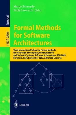 Formal Methods for Software Architectures: Third International School on Formal Methods for the Design of Computer, Communication and Software Systems: Software Architectures, Sfm 2003, Bertinoro, Italy, September 22-27, 2003, Advanced Lectures - Bernardo, Marco (Editor), and Inverardi, Paola (Editor)